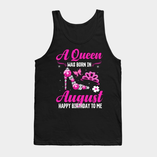 A Queen Was Born In August Happy Birthday To Me Tank Top by CoolTees